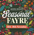 ACES HIGH SEASONAL FAYRE: 14th, 15th & 16th November
