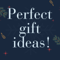 Perfect Gift Ideas!